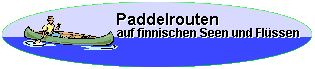 Paddelrouten auf finnischen Seen und Fl&uuml;ssen